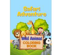 Safari Adventures: Wild Animals Coloring Book for Kids: Discover Exotic Animals While Having Fun Coloring