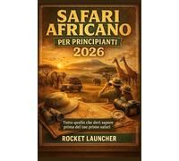 SAFARI AFRICANO PER PRINCIPIANTI 2026: Tutto quello che devi sapere prima del tuo primo safari