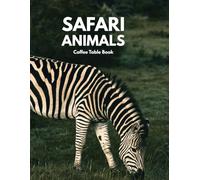 Safari Animals: A Coffee Table Book of Africa, Experiencing the Greatest Visual Journey and Escaping into the Wildlife