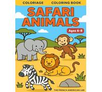 Safari animals bilingual coloring book (French - English). 6 to 8 years old. Learn safari animals in the funniest way !: Animaux de la savane, cahier ... les animaux de la savane en t'amusant !