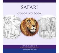 Safari Animals Coloring Book: 50 Wild African Designs for Adults: By the Scribble Spark Team