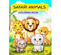 Safari Animals Coloring book AGES 4-8: 40+ Wild Animals to Color, Including Lions, Elephants, Giraffes, Zebras & More - Unique African Wildlife