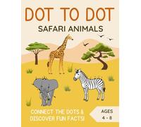 Safari Animals Dot to Dot Activity Book for Kids Ages 4-8 | Fun and Educational Connect the Dots with Animal Facts, Numbers and Drawing Practice: ... Fun, and Creativity for Kids Ages 4-8
