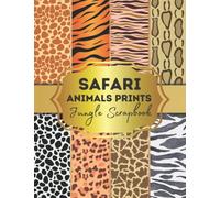 Safari Animals Prints Jungle Scrapbook Paper: Safari Sheets for Papercrafts, Double Sided for Gift Wrapping, Junk Journaling and Card Making, Origami, ... Album Scrapbooking Paper Size 8.5 "x 11"
