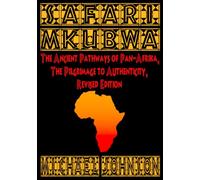 Safari M'Kubwa: The Ancient Pathways of Pan-Afrika, the Pilgrimage to Authenticity, Revised Edition