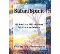 Safari Spirit: 365 Positive Affirmations for Wild Confidence.