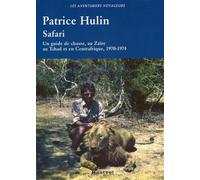 Safari Un guide de chasse, au Zaïre, au Tchad et en Centrafrique, 1970-1974. - Patrice Hulin - Montbel Eds De - broché - Récit