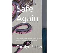 Safe Again: Teaching the Raw Nervous System to feel safe after awakening