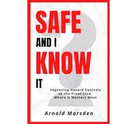 Safe and I Know It: Improving Hazard Controls at the Front Line, Where it Matters Most