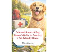 SAFE AND SOUND: A Dog Owner’s Guide to Creating a Pet-Friendly Home