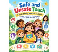Safe and Unsafe Touch: A Body Safety Book for Children: Learning Boundaries, Trusted Adults, Personal Space, and Safety Words