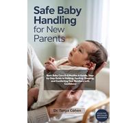 Safe Baby Handling for New Parents: Basic Baby Care 0-6 Months: A Gentle, Step-by-Step Guide to Holding, Feeding, Sleeping, and Comforting Your Newborn with Confidence