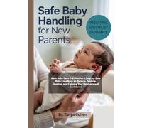 Safe Baby Handling for New Parents: Basic Baby Care 0-6 Months: A Step-by-Step Baby Care Book on Holding, Feeding, Sleeping and Calming Your Newborn with Confidence.