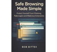 Safe Browsing Made Simple: Protect Yourself From Phishing, Fake Logins and Malicious Extensions