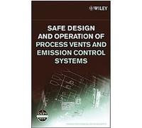 Safe Design And Operation of Process Vents And Emission Control Systems, Center for Chemical Process Safety American Institute of Chemical Engineers (Auteur)