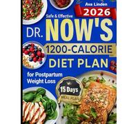 Safe & Effective Dr. Now 1200-Calorie Diet Plan for Postpartum Weight Loss: Lose Baby Weight With Nourishing Low-Calorie Meals That Support Your ... Hunger, Stress, Or Dangerous Restrictions.