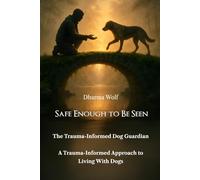 Safe Enough to Be Seen: A Trauma-Informed Approach to Living With Dogs
