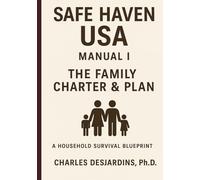 Safe Haven USA Manual I - The Family Charter and Plan: A Houshold Survival Blueprint