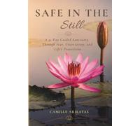 Safe in The Still: A 31-Day Guided Sanctuary Through Fear, Uncertainty, and Life's Transitions
