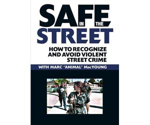 SAFE IN THE STREET How to Recognize and Avoid Violent Street Crime