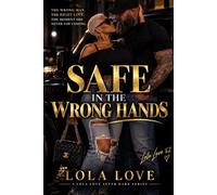 Safe in the Wrong Hands: The Wrong Man. The Right Love. The Moment She Never Saw Coming.