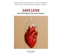 Safe Love: Non tutti valgono il tuo cuore. Scegliti!