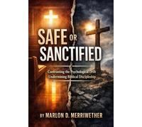 Safe or Sanctified: Confronting the Psychological Drift Undermining Biblical Discipleship