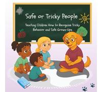 Safe or Tricky People: Teaching Children How to Recognize Tricky Behavior and Safe Grown-Ups