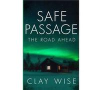 Safe Passage The Road Ahead - Clay Wise - Amazon Digital Services LLC KDP - Livre en Anglais Clay WiseClay Wise (Auteur)