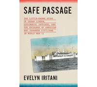 Safe Passage The Untold Story of Diplomatic Intrigue, Betrayal, and the Exchange of American and Japanese Civilians by Sea During World War II - Evelyn Iritani - Farrar, straus and giroux - ebook (ePu