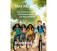 SAFE PASSAGE: Your Guide to Preserving Adolescents' Physical and Mental Health