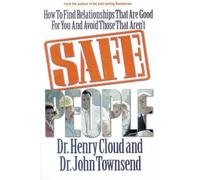 Safe People: How to Find Relationships That Are Good for You and Avoid Those That Aren't