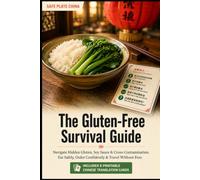 Safe Plate China: The Gluten-Free Survival Guide: Navigate Hidden Gluten, Soy Sauce & Cross-Contamination. Eat Safely, Order Confidently & Travel Without Fear - Includes 8 Printable Translation cards