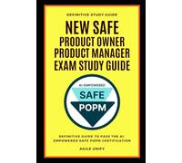 SAFE POPM: New AI-Empowered SAFE Product Owner Product Manager Exam Study Guide - The Definitive Guide to Pass the AI-Empowered SAFE POPM Certification