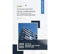SAFe(R) Scrum Master Exam Companion: Q & A with Explanations