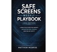 Safe Screens Weekly Playbook (2026 Edition): A Practical Guide for Parents Navigating Kids, Screens, and Online Safety