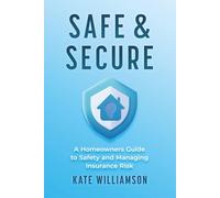 Safe & Secure: A Homeowners Guide to Safety and Managing Insurance Risk