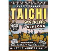 Safe & Simple Tai Chi Walking for Seniors: A Gentle 10-Minute Program to Restore Balance, Soothe Joint Pain, Prevent Falls, Live Confidently, and ... Video-Guided Lessons and Progress Tracker