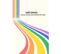 Safe Space: Healing, Coping, and Growing with Pride: Prompts and Affirmations for LGBTQIA2S+ Strength and Resilience