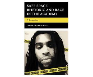 Safe Space Rhetoric and Race in the Academy: A Reckoning