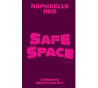 Safe Space Solidarität schützt uns alle | «Etwas ganz Eigenes: die literarische Stimme von Raphaëlle Red.» FAS - Raphaëlle Red - Rowohlt E-Book - ebook (ePub) - Livre