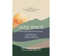 Safe Space Trauma-Sensitive Yoga: Yoga, Mindfulness & Somatic Therapy Tools for Healing & Well-being