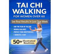 Safe-Step Tai Chi Walking for Women Over 60: A 4-Week Knee-Safe Plan to Improve Balance, End the Fear of Falling, and Strengthen Your Legs with Simple 7-Minute Daily Routines