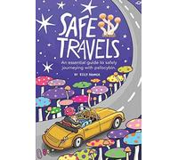 Safe Travels: An Essential Guide To Safely Journeying With Psilocybin.