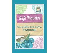 Safe Travels! Fun, Mindful and Creative Travel Journal: Beautiful & Inspiring Pocket Trip Planner for the Young at Heart | Relaxing Cover