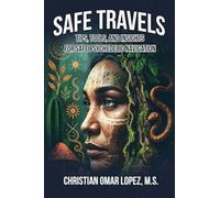 SAFE TRAVELS - Tips, Tools, and Insights for Safe Psychedelic Navigation