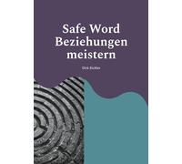 Safe Word - Beziehungen meistern: Safe Word - Beziehungen meistern Mit der H.E.A.R.T.-Methode Konflikte lösen und Verbindung stärken