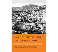 Safed, Zionist Culture, and Jewish History: Toward a New Historical Perspective