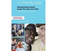 Safeguarding Adults Under the Care Act 2014 Adi Cooper, Emily White, Lynn Romeo, Jane Lawson (Auteur)