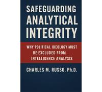 Safeguarding Analytical Integrity: Why Political Ideology Must be Excluded From Intelligence Analysis